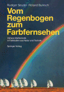 Vom Regenbogen Zum Farbfernsehen: Hohere Mathematik in Fallstudien Aus Natur Und Technik