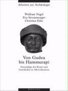 Von Gudea bis Hammurapi: Grundz?ge der Kunst und Geschichte in Altvorderasien