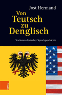 Von Teutsch Zu Denglisch: Stationen Deutscher Sprachgeschichte