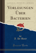 Vorlesungen Uber Bacterien (Classic Reprint)