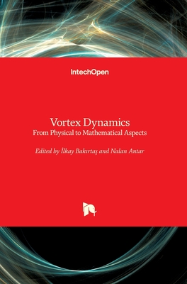 Vortex Dynamics: From Physical to Mathematical Aspects - Antar, Nalan (Editor), and Bakirtas, Ilkay (Editor)
