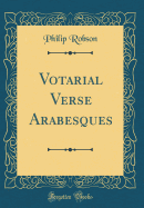 Votarial Verse Arabesques (Classic Reprint)