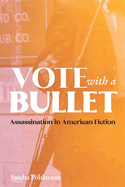 Vote with a Bullet: Assassination in American Fiction