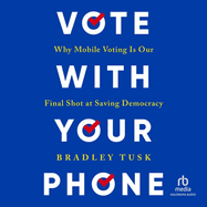 Vote with Your Phone: Why Mobile Voting Is Our Final Shot at Saving Democracy