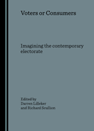 Voters or Consumers: Imagining the Contemporary Electorate