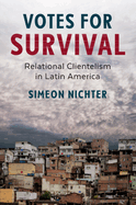 Votes for Survival: Relational Clientelism in Latin America