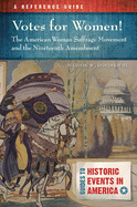 Votes for Women! The American Woman Suffrage Movement and the Nineteenth Amendment: A Reference Guide