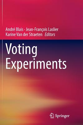 Voting Experiments - Blais, Andr� (Editor), and Laslier, Jean-Fran�ois (Editor), and Van Der Straeten, Karine (Editor)