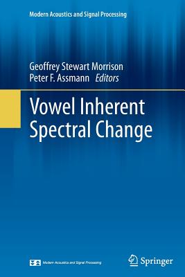 Vowel Inherent Spectral Change - Morrison, Geoffrey Stewart (Editor), and Assmann, Peter F (Editor)