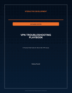 VPN Troubleshooting Playbook - Expanded Edition: A Practical Field Guide for Site-to-Site VPN Issues