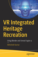 VR Integrated Heritage Recreation: Using Blender and Unreal Engine 4