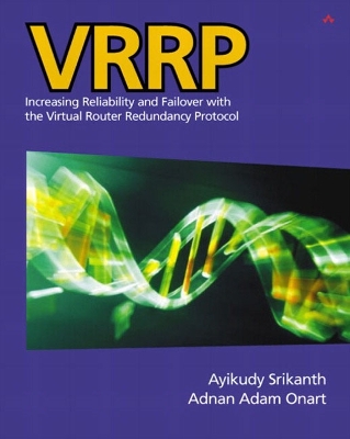 Vrrp: Increasing Reliability and Failover with the Virtual Router Redundancy Protocol - Srikanth, Ayikudy, and Onart, Adnan Adam