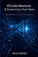 Vs Code Shortcuts & Productivity Cheat Sheet: Keyboard Shortcuts, Tips, and Time-Saving Tricks