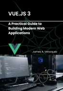 Vue.js 3: A Practical Guide to Building Modern Web Applications