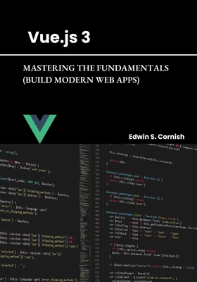 Vue.Js 3: Mastering the Fundamentals (Build Modern Web Apps) - Cornish, Edwin S