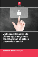 Vulnerabilidades de ciberseguran?a nas plataformas digitais baseadas em IA