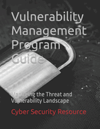 Vulnerability Management Program Guide: Managing the Threat and Vulnerability Landscape