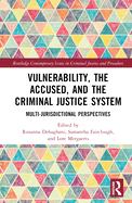 Vulnerability, the Accused, and the Criminal Justice System: Multi-Jurisdictional Perspectives