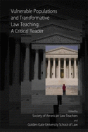 Vulnerable Populations and Transformative Law Teaching: A Critical Reader - Society of American Law Teachers (Editor), and Golden Gate University School of Law (Editor)