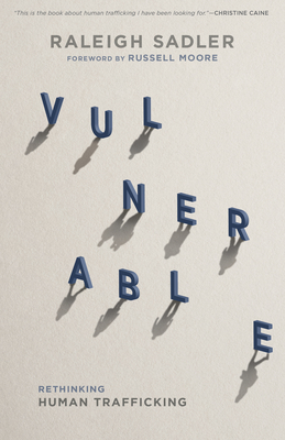 Vulnerable: Rethinking Human Trafficking - Sadler, Raleigh