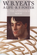 W. B. Yeats: A Lifevolume I: The Apprentice Mage 1865-1914