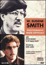 W. Eugene Smith: Photography Made Difficult