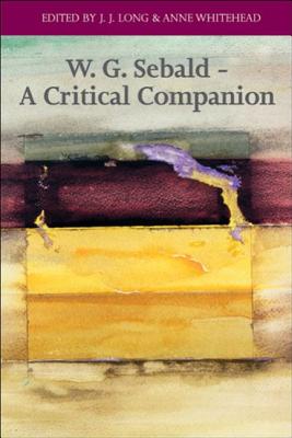W. G. Sebald - A Critical Companion - Long, J. J. (Editor), and Whitehead, Anne (Editor)