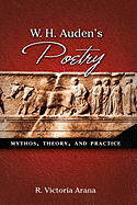 W. H. Auden's Poetry: Mythos, Theory, and Practice