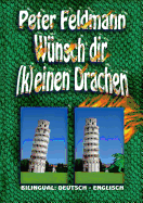 W?nsch dir (k)einen Drachen - Do (Not) Wish For Dragons: Bilingual: Deutsch - Englisch