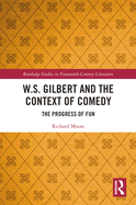 W.S. Gilbert and the Context of Comedy: The Progress of Fun