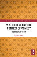 W.S. Gilbert and the Context of Comedy: The Progress of Fun