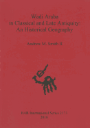 Wadi Araba in Classical and Late Antiquity: An Historical Geography