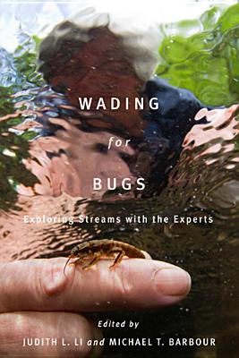 Wading for Bugs: Exploring Streams with the Experts - Li, Judith L, and Barbour, Michael T (Editor)