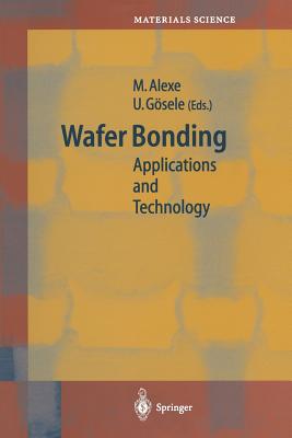 Wafer Bonding: Applications and Technology - Alexe, Marin (Editor), and G�sele, Ulrich (Editor)