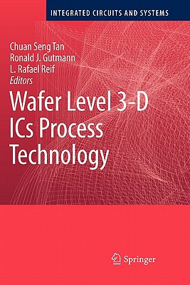 Wafer Level 3-D ICs Process Technology - Tan, Chuan Seng (Editor), and Gutmann, Ronald J. (Editor), and Reif, L. Rafael (Editor)