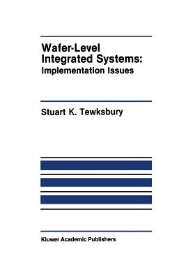 Wafer-Level Integrated Systems: Implementation Issues - Tewksbury, Stuart K