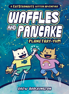 Waffles and Pancake: Planetary-Yum (a Graphic Novel)