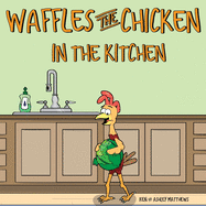 Waffles the Chicken in the Kitchen