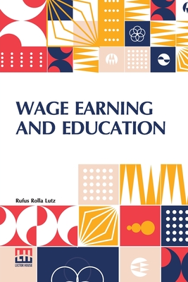 Wage Earning And Education - Lutz, Rufus Rolla
