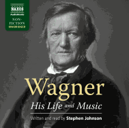 Wagner: His Life and Music