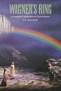 Wagner's Ring: A Listener's Companion and Concordance
