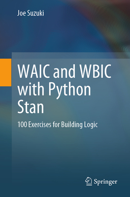 Waic and Wbic with Python Stan: 100 Exercises for Building Logic - Suzuki, Joe