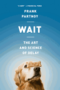 Wait: The Art and Science of Delay