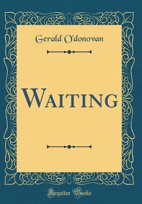 Waiting (Classic Reprint) - O'Donovan, Gerald