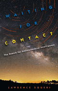 Waiting for Contact: The Search for Extraterrestrial Intelligence