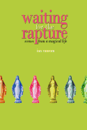 Waiting for the Rapture: Scenes from a Magical Life