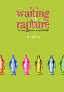 Waiting for the Rapture: Scenes from a Magical Life