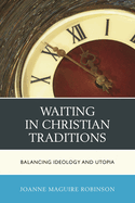 Waiting in Christian Traditions: Balancing Ideology and Utopia