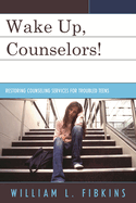Wake Up Counselors!: Restoring Counseling Services for Troubled Teens