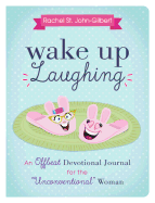 Wake Up Laughing: An Offbeat Devotional Journal for the "Unconventional" Woman